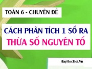 Cách phân tích 1 số ra thừa số Nguyên tố và các dạng Bài...